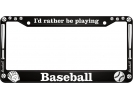I'd Rather Be Playing Baseball - Aluminum Car License Plate Frames