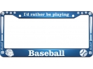 I'd Rather Be Playing Baseball - Aluminum Car License Plate Frames