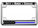 Duty Honor Courage Thin Blue Line U.S. Flag - Motorcycle Metal License Plate Frame