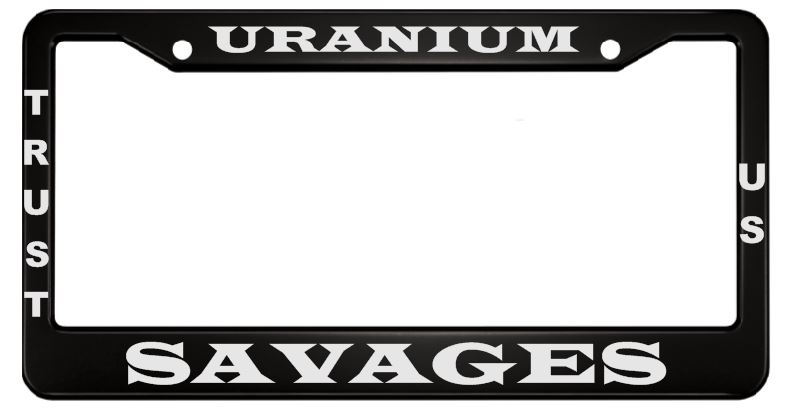Uranium Savages Aluminum License Plate Frame