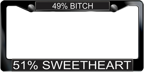 49% Bitch 51% Sweetheart 49% Bitch 51% Sweetheart