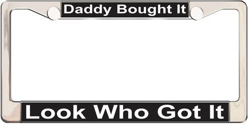 Daddy Bought It Look Who Got It Daddy Bought It Look Who Got It