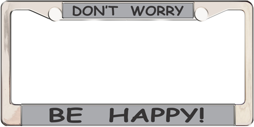 Don't Worry Be Happy! Don't Worry Be Happy!