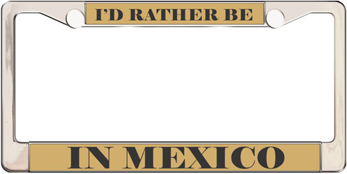 I'd Rather Be In Mexico I'd Rather Be In Mexico