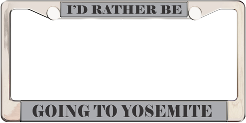 I'd Rather Be Going To Yosemite I'd Rather Be Going To Yosemite