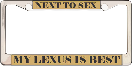 Next To Sex My Lexus Is Best Next To Sex My Lexus Is Best